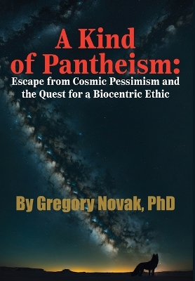 Kind of Pantheism: Escape from Cosmic Pessimism and the Quest for a Biocentric Ethic
