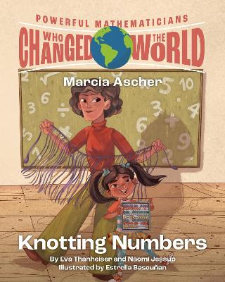 Powerful Mathematicians Who Changed the World, Grades 3-5: Maria Ascher and Knotting Numbers
