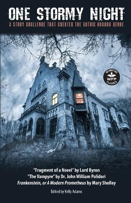 One Stormy Night: A Story Challenge that Created the Gothic Horror Genre Frankenstein, or A  Modern Prometheus The Vampyre Fragment of a Novel