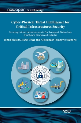 Cyber-Physical Threat Intelligence for Critical Infrastructures Security: Securing Critical Infrastructures in Air Transport, Water, Gas, Healthcare,  Finance and Industry