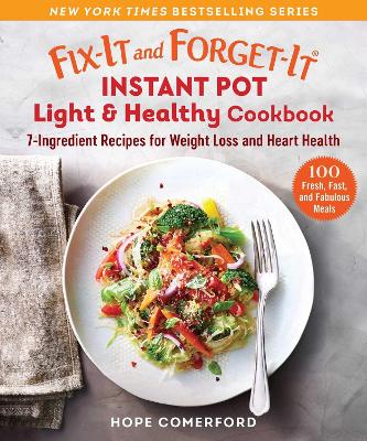 Fix-It and Forget-It Instant Pot Light & Healthy Cookbook: 7-Ingredient Fresh Recipes for Weight Loss and Heart Health