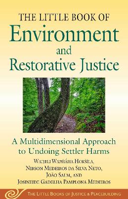 Little Book of Environment and Restorative Justice: A Multidimensional Perspective on Undoing Settler Harms in the Americas