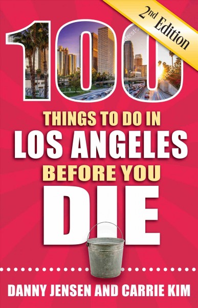 100 Things to Do in Los Angeles Before You Die, 2nd Edition 2nd ed.