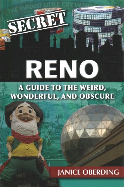 Secret Reno: A Guide to the Weird, Wonderful, and Obscure