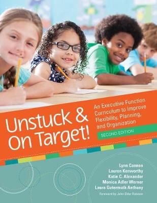 Unstuck & On Target!: An Executive Function Curriculum to Improve Flexibility, Planning, and  Organization 2nd Revised edition