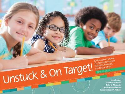 Unstuck & On Target!: An Executive Function Curriculum to Improve Flexibility, Planning, and  Organization 2nd Revised edition
