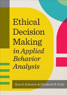 Ethical Decision Making in Applied Behavior Analysis First Edition, New ed.