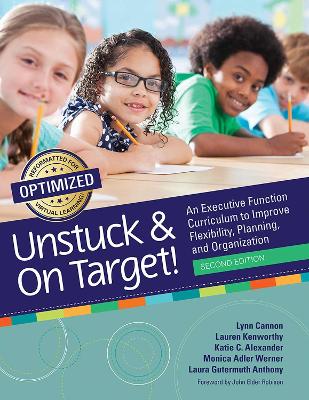 Unstuck & on Target!: An Executive Function Curriculum to Improve Flexibility, Planning, and  Organization Second Edition