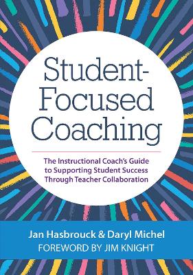 Student-Focused Coaching: The Instructional Coach's Guide to Supporting Student Success through Teacher Collaboration