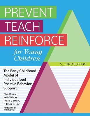 Prevent Teach Reinforce for Young Children: The Early Childhood Model of Individualized Positive Behavior Support Second Edition
