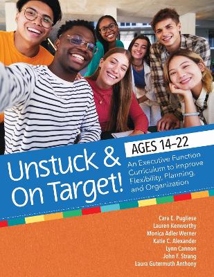 Unstuck & on Target! Ages 14-22: An Executive Function Curriculum to Support Flexibility, Planning, and  Organization
