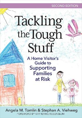 Tackling the Tough Stuff: A Home Visitor's Guide to Supporting Families at Risk