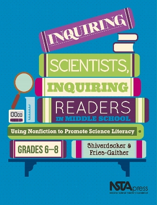 Inquiring Scientists, Inquiring Readers in Middle School: Using Nonfiction to Promote Science Literacy