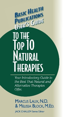 User's Guide to the Top 10 Natural Therapies: Your Introductory Guide to the Best That Natural and Alternative Therapies  Offer