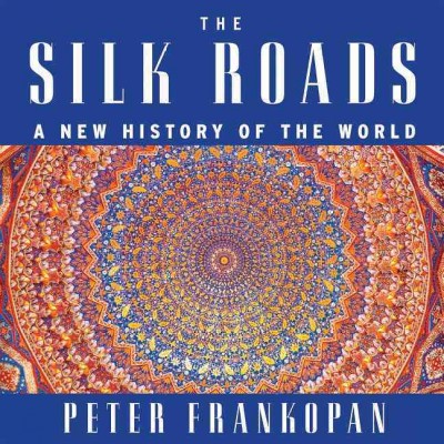 Silk Roads: A New History of the World