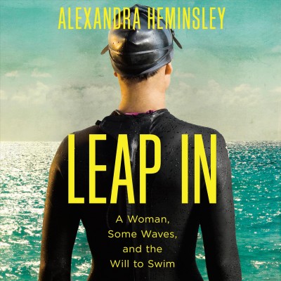 Leap in: A Woman, Some Waves, and the Will to Swim Unabridged edition
