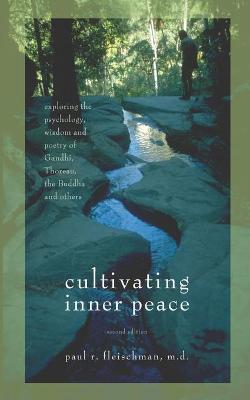 Cultivating Inner Peace: Exploring the Psychology, Wisdom and Poetry of Gandhi, Thoreau, the Buddha,  and Others