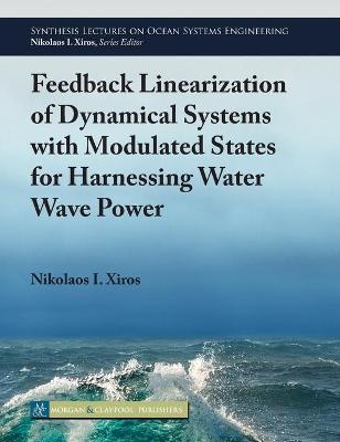 Feedback Linearization of Dynamical Systems with Modulated States for  Harnessing Water Wave Power