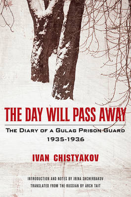 Day Will Pass Away: The Diary of a Gulag Prison Guard: 1935-1936