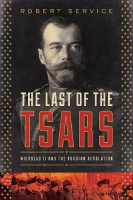 Last of the Tsars: Nicholas II and the Russia Revolution