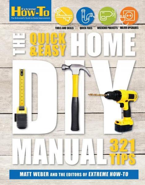 Quick & Easy Home DIY Manual: 321 Tips