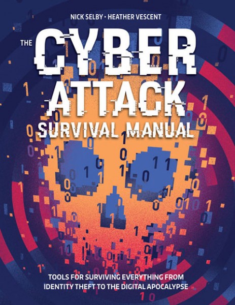 Cyber Attack Survival Manual: Tools for Surviving Everything from Identity Theft to the Digital Apocalypse