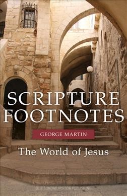 Scripture Footnotes: People, Places, and Things from the Time of Jesus