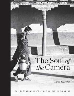 Soul of the Camera: The Photographer's Place in Picture-Making