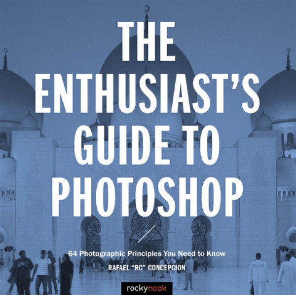 Enthusiast's Guide to Photoshop: 64 Photographic Principles You Need to Know