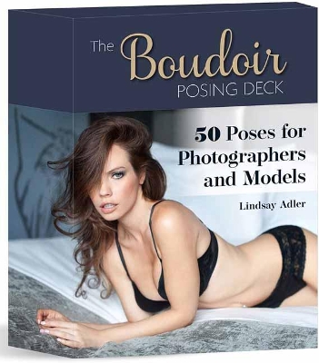 Boudoir Posing Deck: 50 Poses for Photographers and Models