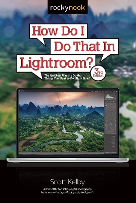 How Do I Do That In Lightroom?: The Quickest Ways to Do the Things You Want to Do, Right Now! (3rd Edition)