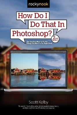 How Do I Do That In Photoshop?: The Quickest Ways to Do the Things You Want to Do, Right Now! (2nd Edition)