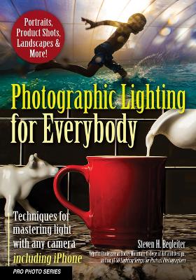 Photographic Lighting for Everybody: Techniques for Mastering Light With Any  Camera-Including iPhone