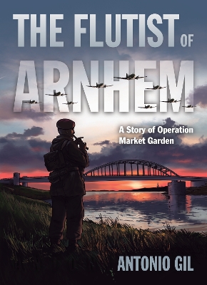Flutist of Arnhem: A Story of Operation Market Garden