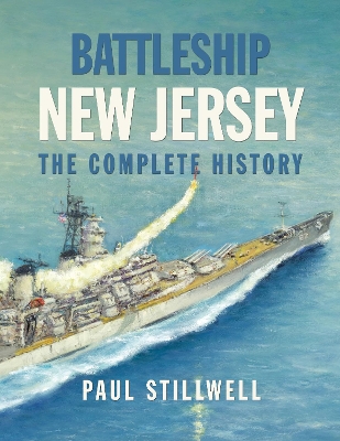 Battleship New Jersey: The Complete History New edition