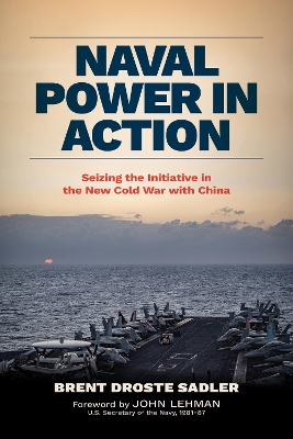 Naval Power in Action: How to Stop Shooting behind the Duck in the Rivalry with China New edition