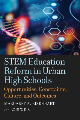 STEM Education Reform in Urban High Schools: Opportunities, Constraints, Culture, and Outcomes