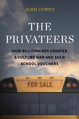 Privateers: How Billionaires Created a Culture War and Sold School Vouchers