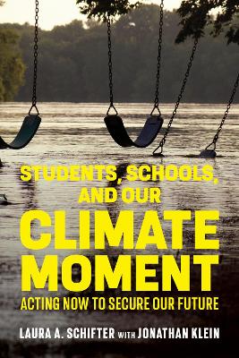 Students, Schools, and Our Climate Moment: Acting Now to Secure Our Future