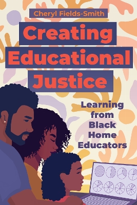 Creating Educational Justice: Learning from Black Home Educators