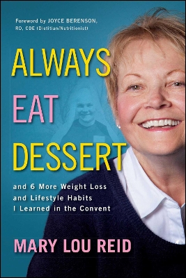 Always Eat Dessert: and 6 More Weight Loss and Lifestyle Habits I Learned in the Convent