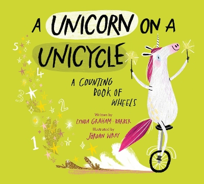 Unicorn on a Unicycle: A Counting Book of Wheels