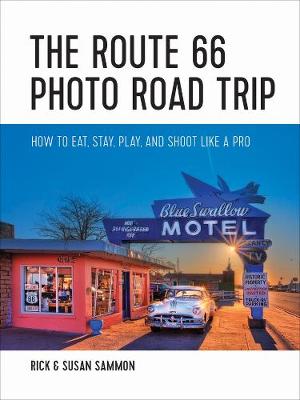 Route 66 Photo Road Trip: How to Eat, Stay, Play, and Shoot Like a Pro