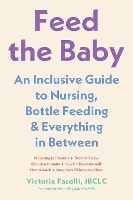 Feed the Baby: An Inclusive Guide to Nursing, Bottle-Feeding, and Everything In Between