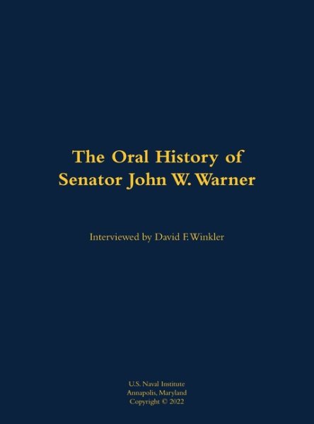 Oral History of Senator John W. Warner, SECNAV and Senator: 1927-2021