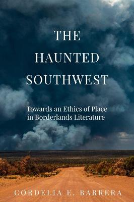 Haunted Southwest: Towards an Ethics of Place in Borderlands Literature