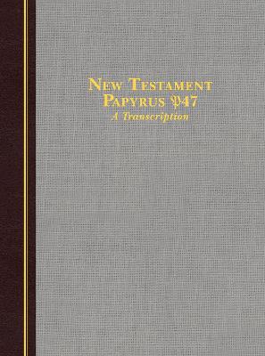 New Testament Papyrus 47 a Transcription: A Transcription