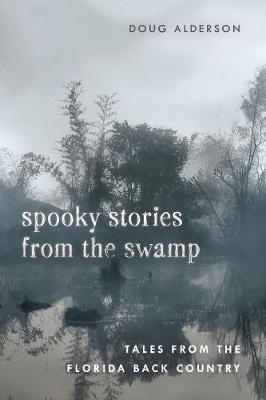 Spooky Stories from the Swamp: Tales from the Florida Back Country