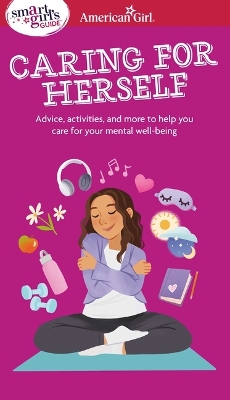 Smart Girl's Guide to Caring for Herself: Making Smart and Strong Choices to Help You Stay Positive During Changing  and Challenging Times