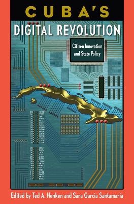 Cuba's Digital Revolution: Citizen Innovation and State Policy